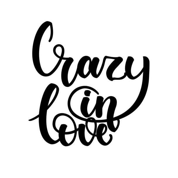 Crazy in love. Inspirational romantic lettering isolated on white background. Positive quote. Vector illustration for Valentines day greeting cards, posters, print on T-shirts and much more. - Vecteur, image