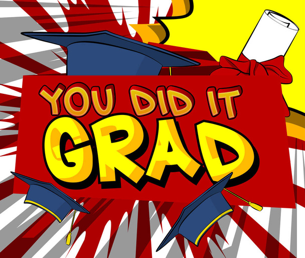 You Did It Grad - Comic book style text. Graduation, end of educational year related words, quote on colorful background. Poster, banner, template. Cartoon vector illustration. - Vector, Image