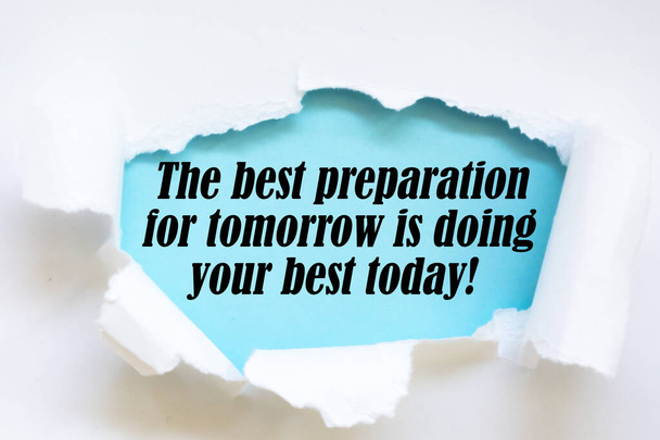 The best preparation for tomorrow is doing your best today. Inspirational motivating quote - Photo, Image