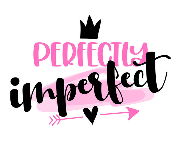 Perfectly Imperfect - Hand drawn lettering quote. Vector illustration. Good for scrap booking, posters, textiles, gifts. feminism quote and woman motivational slogan. - Vektör, Görsel