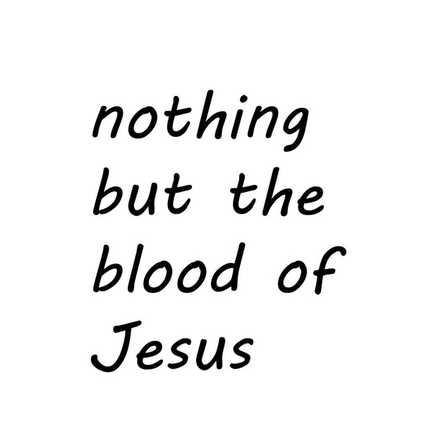 Τίποτα εκτός από το Αίμα του Ιησού, Αγία Γραφή Verse Σχεδιασμός για εκτύπωση ή χρήση ως αφίσα, κάρτα, φυλλάδιο ή T Shirt - Διάνυσμα, εικόνα