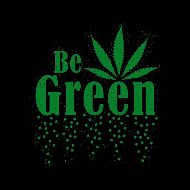 Be Green Vector Illustration, Cannabis Vector Design Illustration (en inglés). Bueno para la tarjeta de felicitación y la impresión de la camiseta, volante, diseño del cartel, taza. - Vector, Imagen
