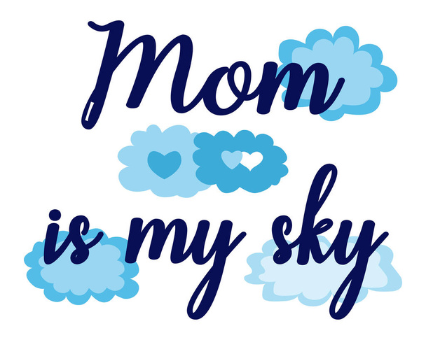 Mom is my sky. Greeting Card Mother's Day. Happy Mother's Day illustration with blue clouds for greeting card. Greeting inscription - Vector, Image