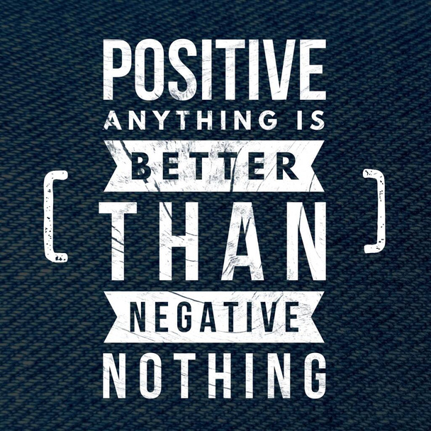 Positive anything is better than negative nothing - Motivational and inspirational quote - Photo, Image