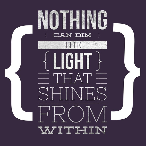Nothing can dim the light that shines from within - Motivational and inspirational quote - Photo, Image