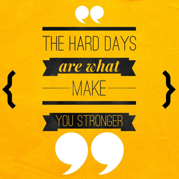 The hard days are what make you stronger - Motivational and inspirational quote - Photo, Image
