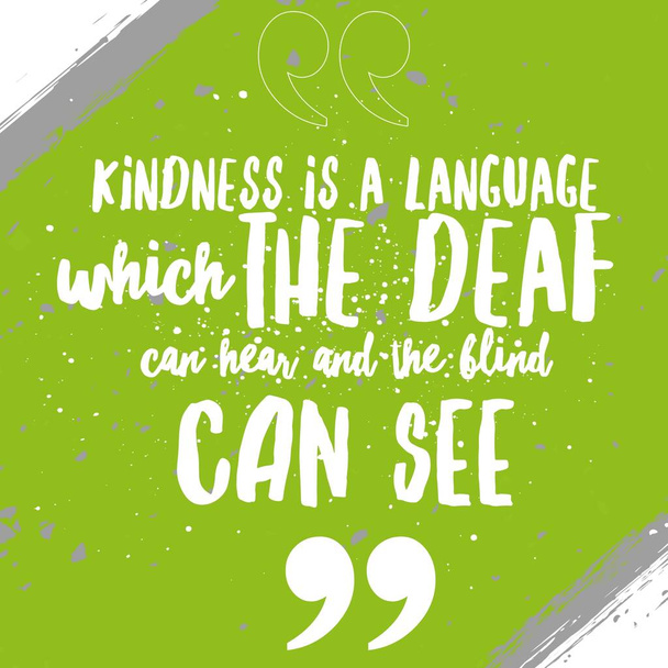 Kindness is a language which the deaf can hear and the blind can see - Beautiful Quote about kindness - Photo, Image