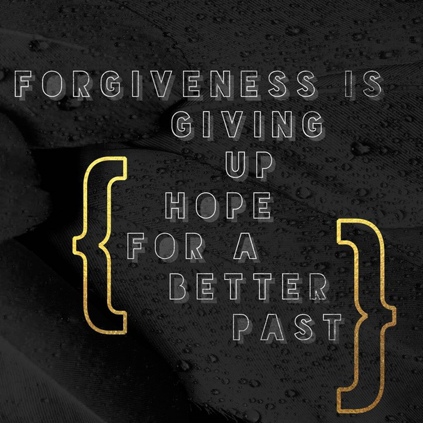 Il perdono è rinunciare alla speranza per un passato migliore - Bella citazione sul perdono con sfondo strutturato nero - Foto, immagini