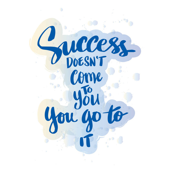 Success doesn't come to you, you go to it. Motivational quote. - Vector, afbeelding