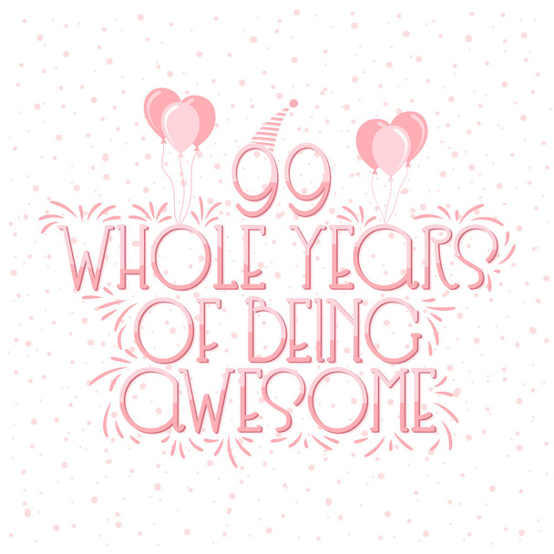 99 years Birthday And 99 years Wedding Anniversary Typography Design, 99 Whole Years Of Being Awesome Lettering. - Vector, Imagen