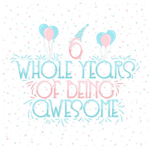 6 years Birthday And 6 years Wedding Anniversary Typography Design, 6 Whole Years Of Being Awesome Lettering. - Vector, Imagen