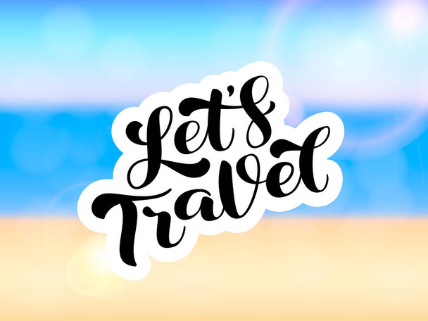 Let's Travel brush lettering. Ocean coast blur background. Vector stock illustration for card and poster - Vetor, Imagem