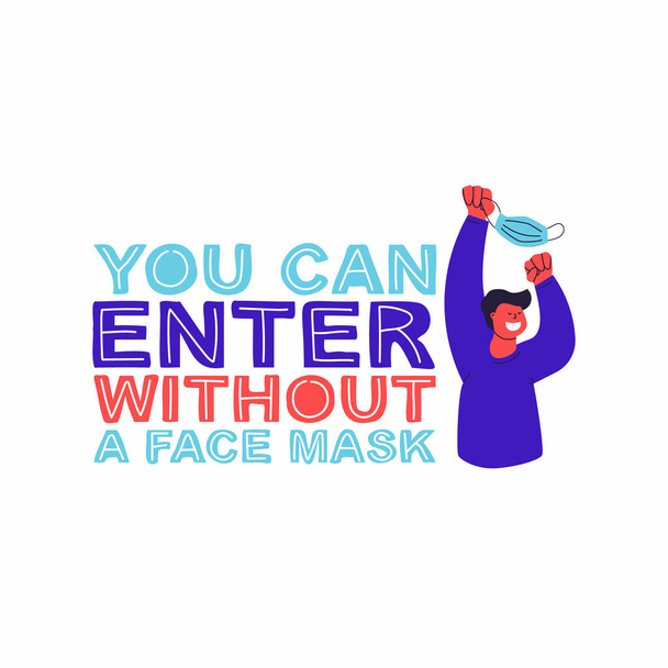 You can enter without a face mask. Hand lettering and vector flat illustration. Happy man with a mask in his hands. Post-pandemic sticker for public establishment, shops, beauty salons, offices. - Vector, Image