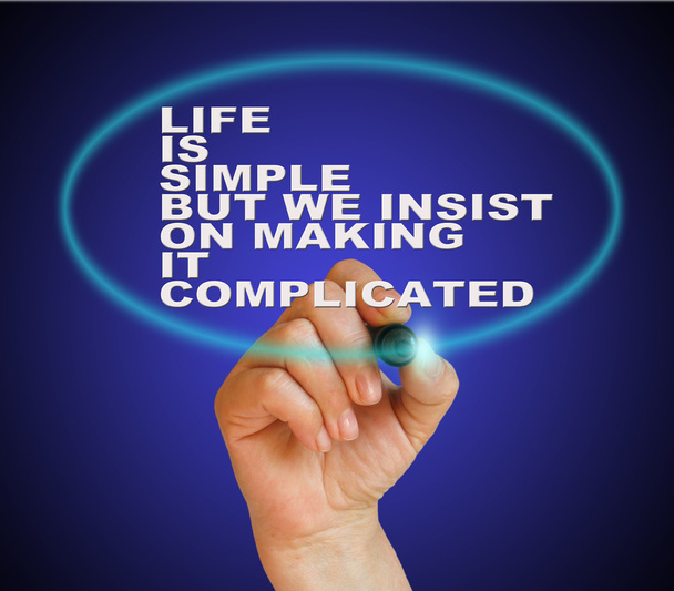 life is simple but we insist on making it complicated
 - Фото, изображение