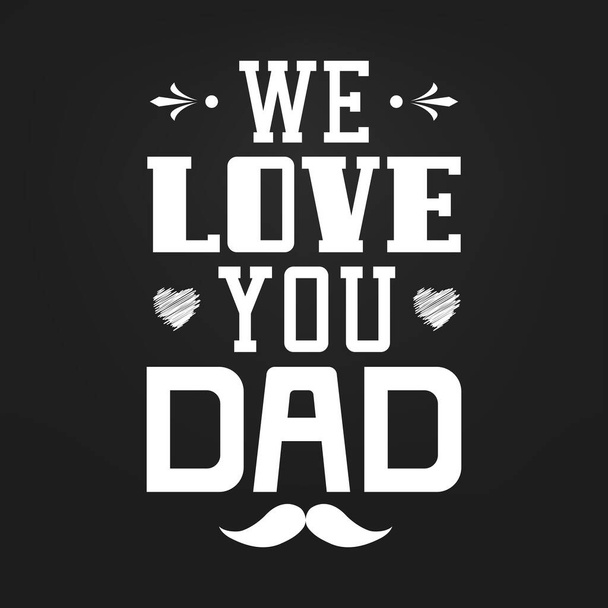 Happy Father 's Day vector, Te amamos DAD con bigotes, tipografía citas diseño sobre fondo negro, Texto gráfico para camiseta, Caligrafía moderna para imprimir. - Vector, Imagen