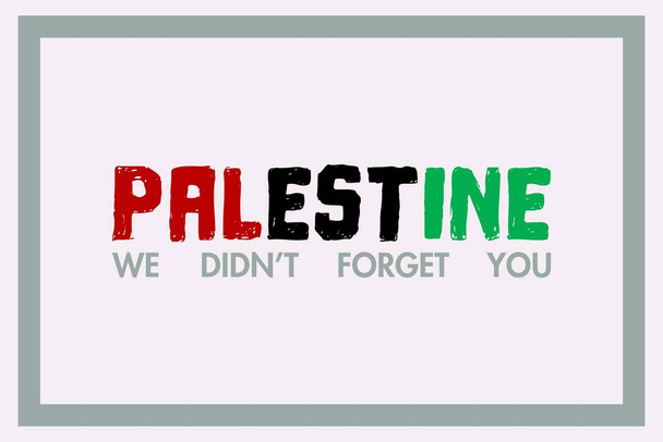 Palästina. Wir haben dich nicht vergessen. Vector Slogan für Poster, Banner, T-Shirt.  - Vektor, Bild