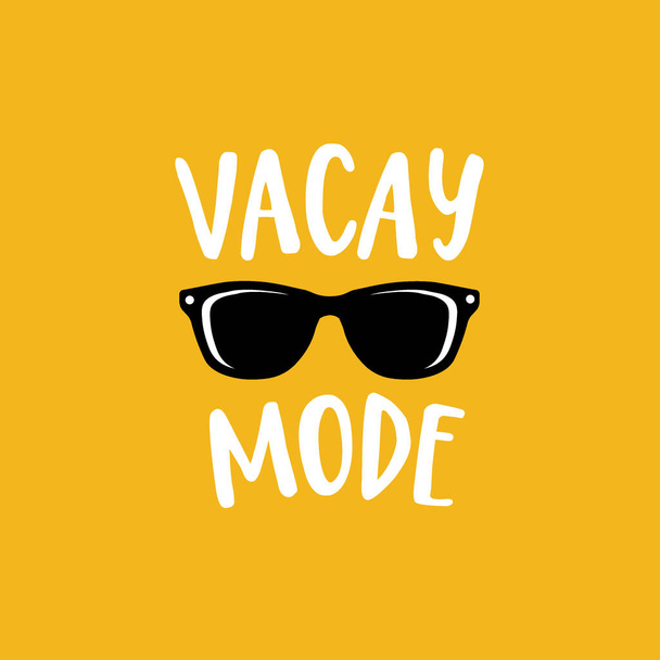 Vacay mode. Lettering quote card with sunglasses illustration isolated on yellow background. Vector hand drawn inspirational quote. Calligraphic poster, shirt design. Vacation, beach, sun and summer. - Vektor, obrázek