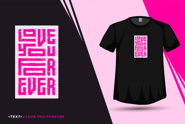Citaat tshirt Love You Forever, Trendy typografie verticaal ontwerp sjabloon voor print t shirt mode poster en merchandise - Vector, afbeelding