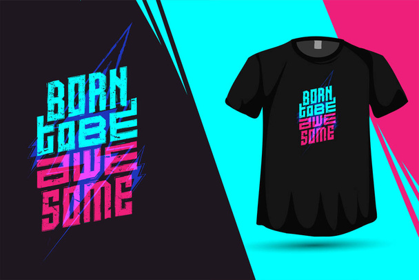 Quote Born to be Awesome, Trendy typografie verticaal ontwerp sjabloon voor print t shirt mode poster en merchandise - Vector, afbeelding
