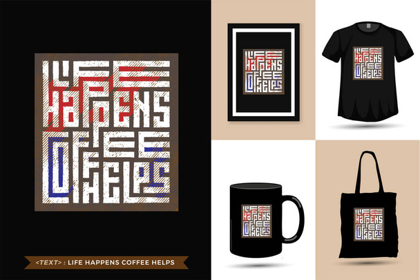Citação Tshirt Life Happens café ajuda. Tipografia na moda lettering modelo de design vertical para imprimir t-shirt cartaz de vestuário de moda, sacola, caneca e mercadoria - Vetor, Imagem