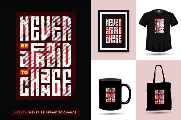 Quote Tshirt Never Be Afraid to Change. Trendy typography lettering vertical design template for print t shirt fashion clothing poster, tote bag, mug and merchandise - Vector, Image