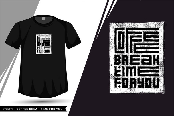 Quote Tshirt Coffee Break Time For You. trendy typography lettering vertical design template for print t shirt fashion clothing poster and merchandise - Vector, Image