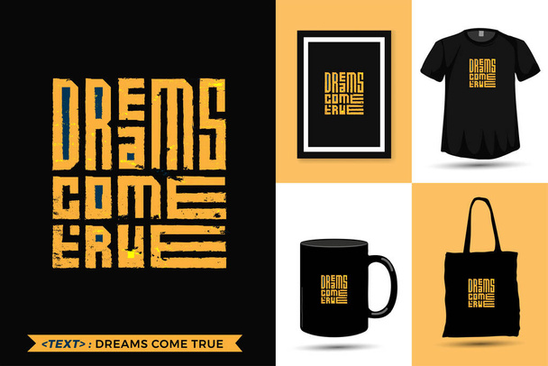 Quote Inspiration Tshirt Dreams Come True for print. Modern typography lettering vertical design template fashion clothes, poster, tote bag, mug and merchandise - Vector, Image