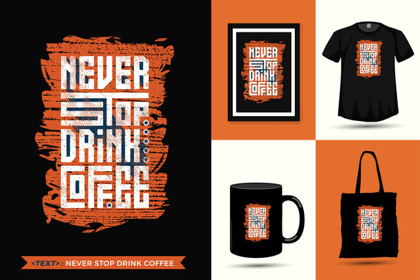 Zitat Inspiration T-Shirt Never Stop Trink Coffee für Print. Moderne Typografie Schriftzug vertikale Design-Vorlage Mode Kleidung, Poster, Tragetasche, Tasse und Waren - Vektor, Bild