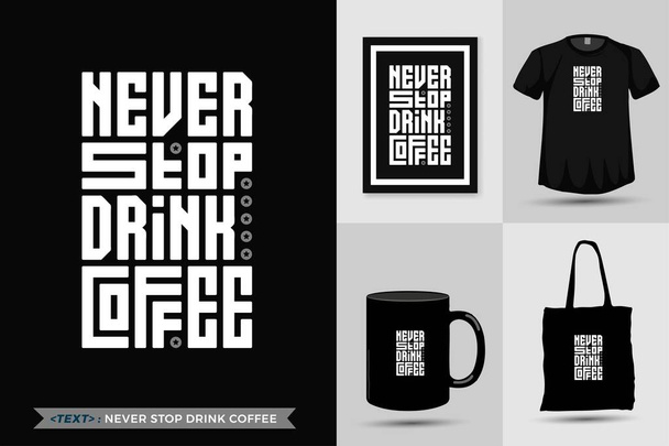 Diseño de moda Tipografía Cita motivación Camiseta Never Stop Drink Café para imprimir. - Vector, imagen