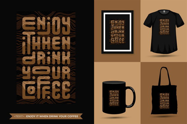 Cytuj Inspiracja Tshirt Ciesz się, gdy pić kawę do druku. Nowoczesna typografia liternictwo pionowy wzór odzież moda, plakat, torba tote, kubek i towar - Wektor, obraz