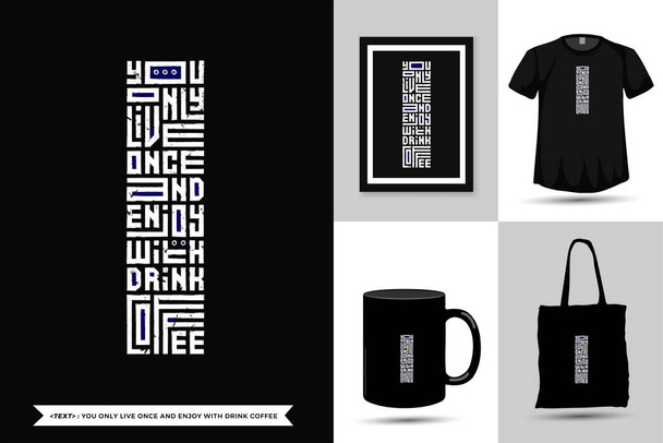 Zitat Inspiration T-Shirt You Only Live Once and Enjoy With Drink Coffee for Print. Moderne Schriftzug vertikale Design-Vorlage Mode Kleidung, Poster, Tragetasche, Tasse und Waren - Vektor, Bild