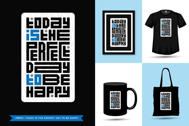 Trendy Typography Citação motivação Tshirt Hoje é o dia perfeito para ser feliz para impressão. lettering tipográfico modelo vertical cartaz, caneca, sacola, vestuário e mercadoria - Vetor, Imagem