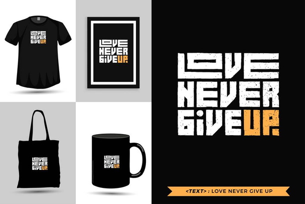 Trendy typography Quote motivation Tshirt love never give up for print. Typographic lettering vertical design template poster, mug, tote bag, clothing, and merchandise - Vector, Image