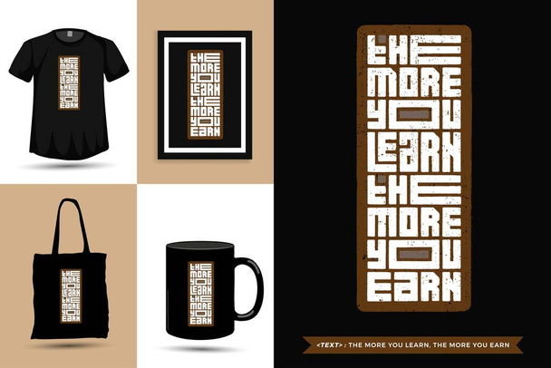 Trendige Typografie Zitatmotivation T-Shirt Je mehr man lernt, desto mehr verdient man für den Druck. Typografischer Schriftzug vertikale Design-Vorlage Poster, Tasse, Tasche, Kleidung und Waren - Vektor, Bild