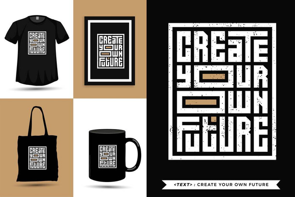 Moda tipografisi, tırnak motivasyonu tişörtü basım için kendi geleceğinizi oluşturur. Typographic harfleri dikey tasarım şablonu poster, kupa, çanta, giysi ve ürün - Vektör, Görsel