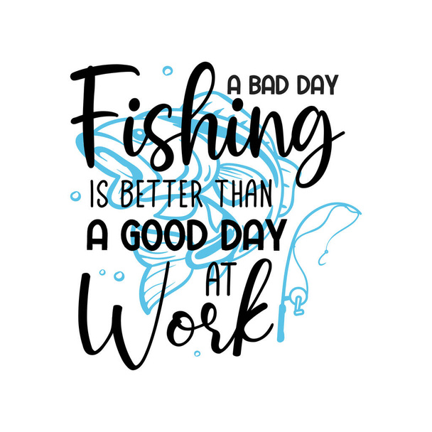 Un mal día de pesca es un buen día en el trabajo tipografía - Vector, Imagen