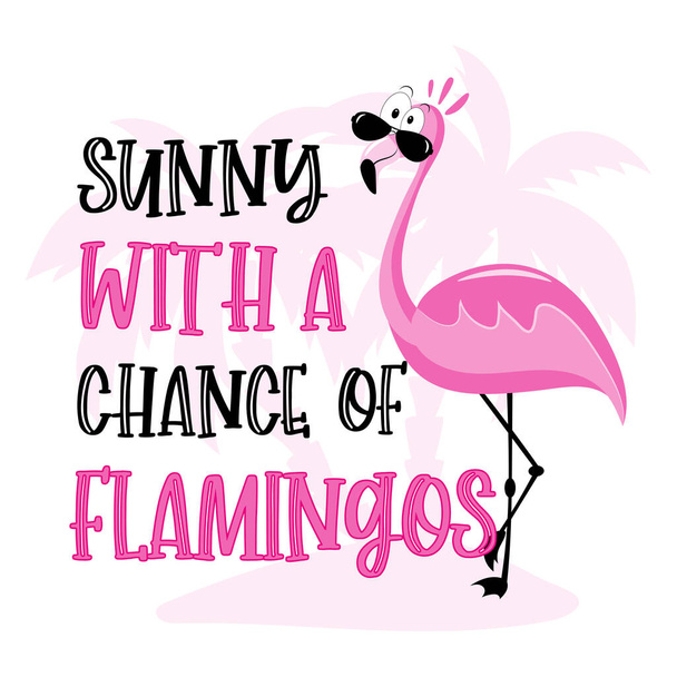 Ensolarado com chance de flamingos- slogan engraçado com flamingo bonito. Bom para impressão de camiseta, cartão postal, conjunto de viagem, etiqueta e outros presentes decoração. - Vetor, Imagem