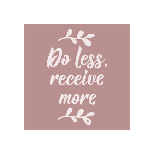 Do less, receive more. Lettering. Can be used for prints bags, t-shirts, posters, cards. Calligraphy vector. Ink illustration - ベクター画像