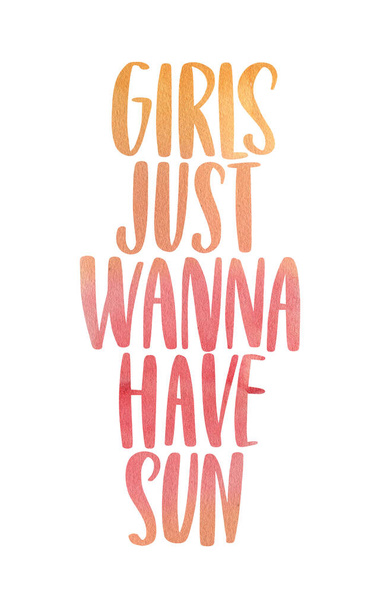 Tytöt haluavat vain aurinkoa. Vesiväri inspiroiva lause kesästä. Ihanteellinen onnittelukortti, tulostaa, juliste, banneri suunnittelu. - Valokuva, kuva