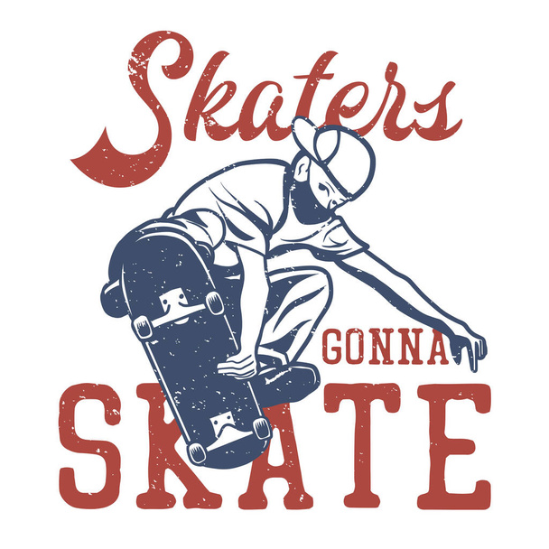t shirt design skaters gonna skate with skateboarder vintage illustration - Vecteur, image