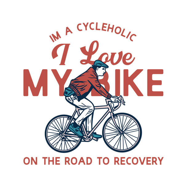 t shirt design I 'm a cycleholic I love my bike on the road to recovery with man riding ποδήλατο vintage illustration - Διάνυσμα, εικόνα