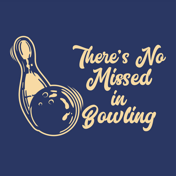 t shirt design there's no missed in bowling with bowling ball hitting pin bowling vintage illustration - Wektor, obraz