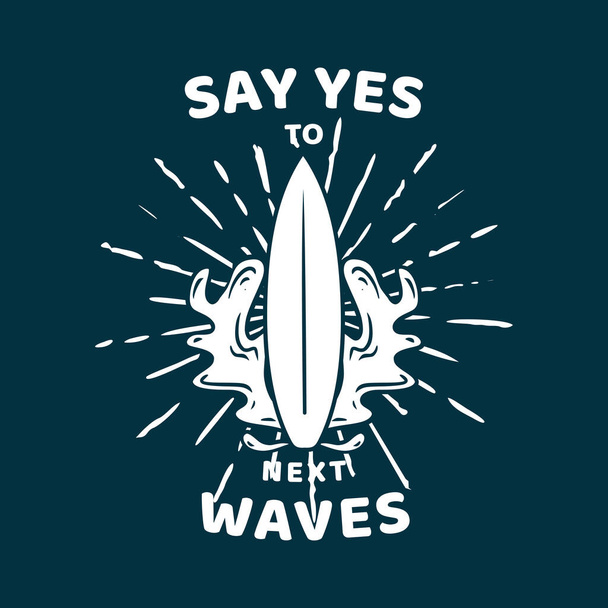 t shirt design say yes to next waves with surfing board on the waves flat illustration - Wektor, obraz