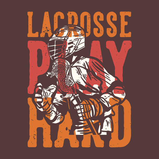 Diseño camiseta lema tipografía lacrosse jugar duro con el hombre sosteniendo palo de lacrosse mientras juega lacrosse - Vector, Imagen