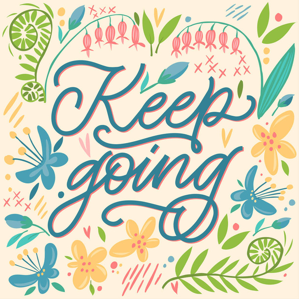 The inscription Keep going on a yellow background with flowers and leaves. Text for postcard, invitation, T-shirt print design, banner, motivation poster. Isolated vector. Floral pattern. - Vector, Image