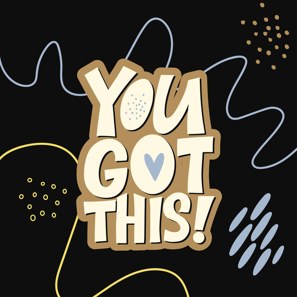 You got this. Stylish lettering on a dark background. Good Vibes and positive thoughts letterings. Text for postcard, invitation, T-shirt print design, banner, motivation poster. - Vetor, Imagem