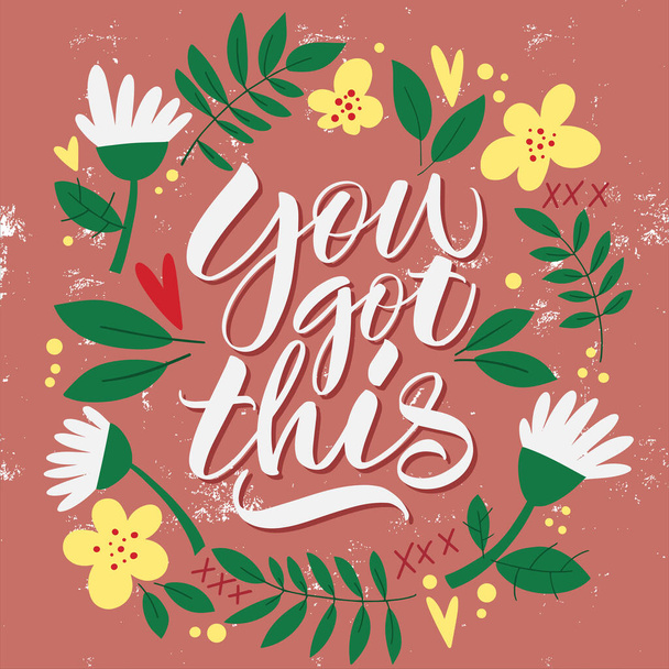 The inscription You got this on a pink background with flowers and leaves. Text for postcard, invitation, T-shirt print design, banner, motivation poster. Isolated vector. Floral pattern. - Vetor, Imagem