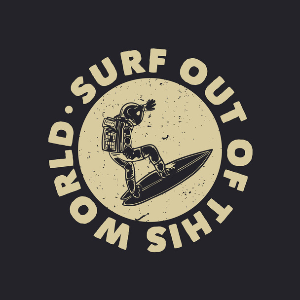 t shirt design surf out of this world with astronaut surfing vintage illustration - Vector, Image
