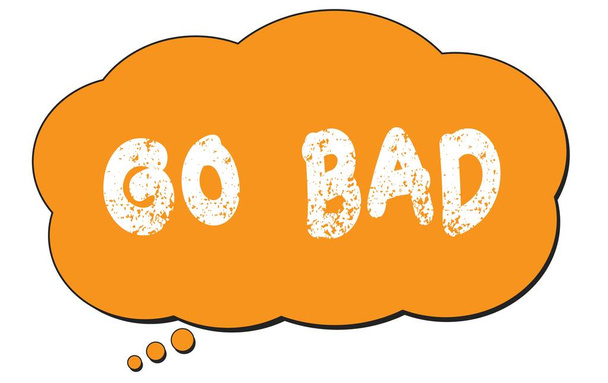 Текст GO BAD написаний на помаранчевій хмарній бульбашці
. - Фото, зображення