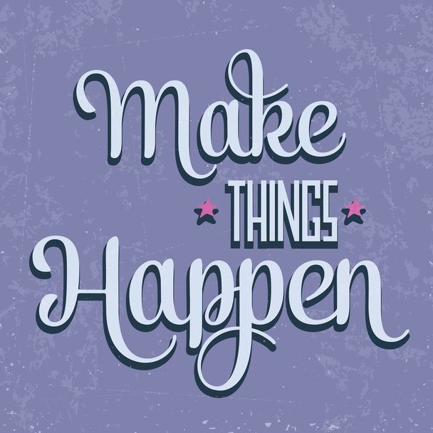'Make things Happen" Quote Typographical  retro Background - Vector, Image